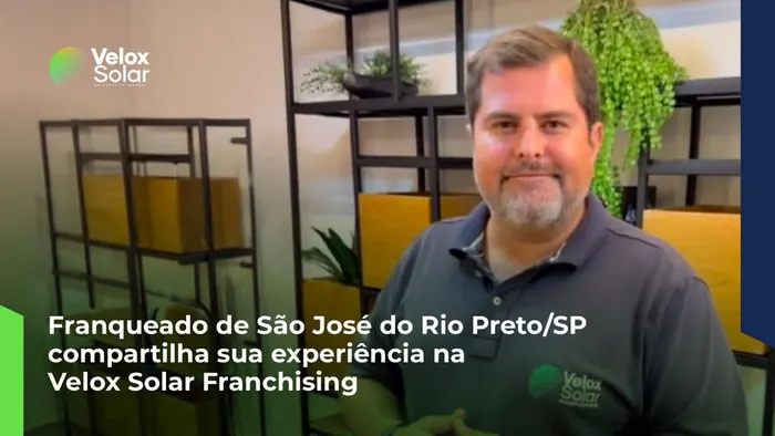 Franqueado de São José do Rio Preto (SP) compartilha sua experiência na Velox Solar Franchising